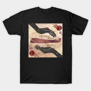Nothing Worth Having is Easy - Blood & Honey T-Shirt